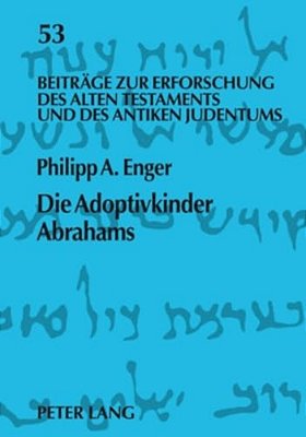 Die Adoptivkinder Abrahams: Eine Exegetische Spurensuche Zur Vorgeschichte Des Proselytentums  Die Adoptivkinder Abrahams-..