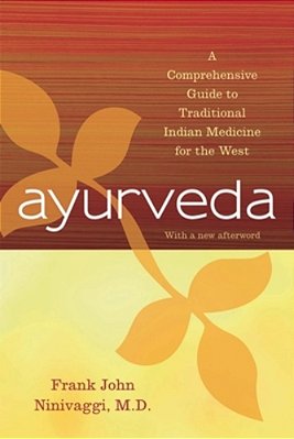 Ayurveda: A Comprehensive Guide To Traditional Indian Medicine For The West-..
