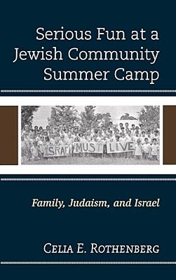 Serious Fun At A Jewish Community Summer Camp: Family, Judaism, And Israel-..
