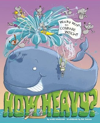 How Heavy?: Wacky Ways To Compare Weight-..