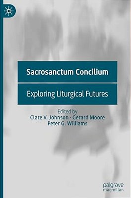 Sacrosanctum Concilium: Exploring Liturgical Futures-..