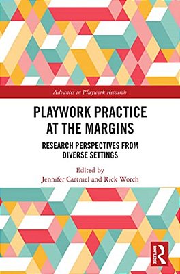 Playwork Practice At The Margins: Research Perspectives From Diverse Settings-..