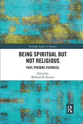 Being Spiritual But Not Religious: Past, Present, Future(s)-..