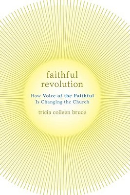 Faithful Revolution: How Voice Of The Faithful Is Changing The Church-..