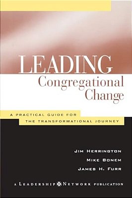Leading Congregational Change: A Practical Guide For The Transformational Journey-..