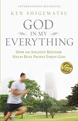 The God In My Everything: How An Ancient Rhythm Helps Busy People Enjoy God-..
