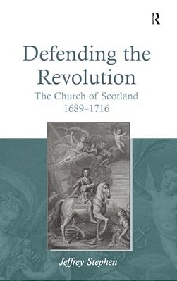 Defending The Revolution: The Church Of Scotland 1689?1716-..
