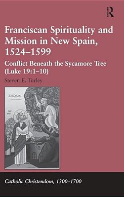 Franciscan Spirituality And Mission In New Spain, 1524-1599: Conflict Beneath The Sycamore Tree-..