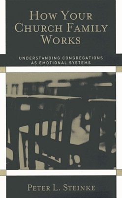 How Your Church Family Works: Understanding Congregations As Emotional Systems-..