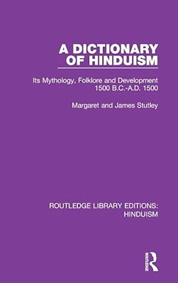 A Dictionary Of Hinduism: Its Mythology, Folklore And Development 1500 B. C.-A. D. 1500-..