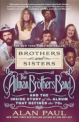 Brothers And Sisters: The Allman Brothers Band And The Inside Story Of The Album That Defined The '70S-..