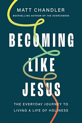 Becoming Like Jesus: The Everyday Journey To Living A Life Of Holiness-..
