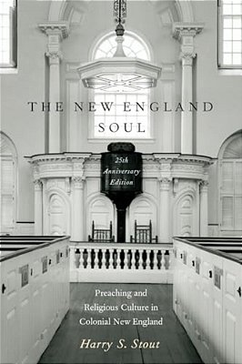 The New England Soul: Preaching And Religious Culture In Colonial New England-..