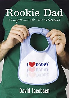 Rookie Dad: Thoughts On First-Time Fatherhood-..