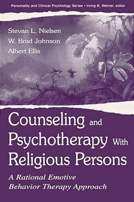 Counseling And Psychotherapy With Religious Persons: A Rational Emotive Behavior Therapy Approach-..