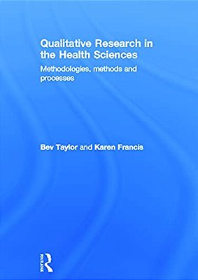 Qualitative Research In The Health Sciences: Methodologies, Methods And Processes-..