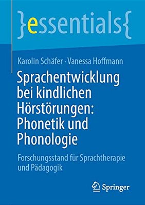 Sprachentwicklung Bei Kindlichen Hörstörungen: Phonetik Und Phonologie: Forschungsstand Für Sprachtherapie Und Pädagogik-..