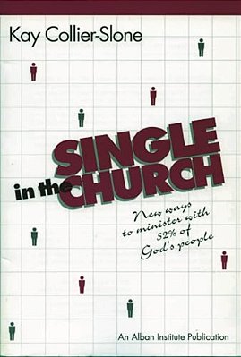 Single In The Church: New Ways To Minister With 52% Of God's People-..