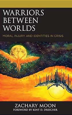Warriors Between Worlds: Moral Injury And Identities In Crisis-..