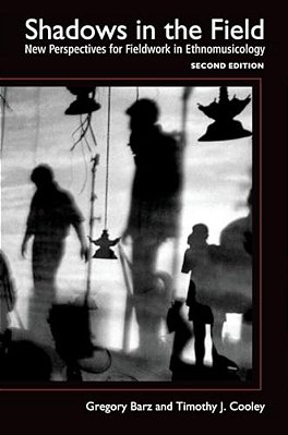 Shadows In The Field: New Perspectives For Fieldwork In Ethnomusicology-..