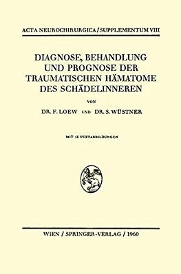 Diagnose, Behandlung Und Prognose Der Traumatischen Hämatome Des Schädelinneren-..