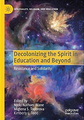 Decolonizing The Spirit In Education And Beyond: Resistance And Solidarity-..
