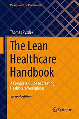 The Lean Healthcare Handbook: A Complete Guide To Creating Healthcare Workplaces-..