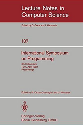 International Symposium On Programming: 5Th Colloquium, Turin, April 6-8, 1982. Proceedings-..