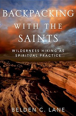 Backpacking With The Saints: Wilderness Hiking As Spiritual Practice-..