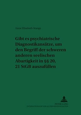 Gibt ES Psychiatrische Diagnostikansaetze, Um Den Begriff Der Schweren Anderen Seelischen Abartigkeit In §§ 20, 21 Stgb Auszufuellen?  Uszufullen?-..