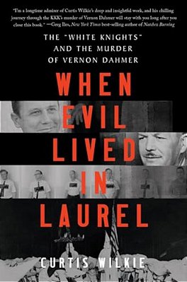 When Evil Lived In Laurel: The White Knights And The Murder Of Vernon Dahmer-..