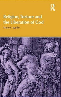 Religion, Torture And The Liberation Of God-..