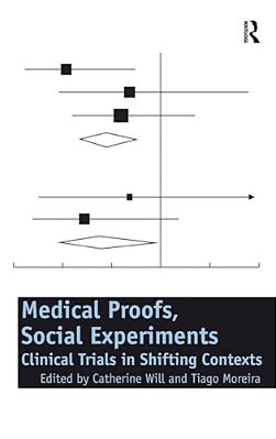 Medical Proofs, Social Experiments: Clinical Trials In Shifting Contexts-..