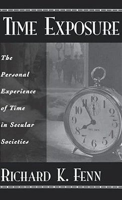 Time Exposure: The Personal Experience Of Time In Secular Societies-..