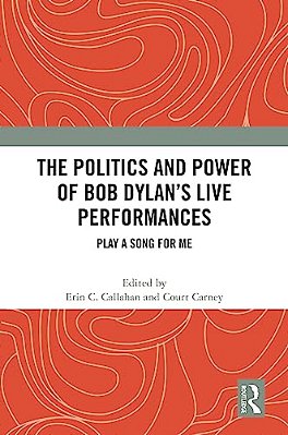 The Politics And Power Of Bob Dylan's Live Performances: Play A Song For Me-..