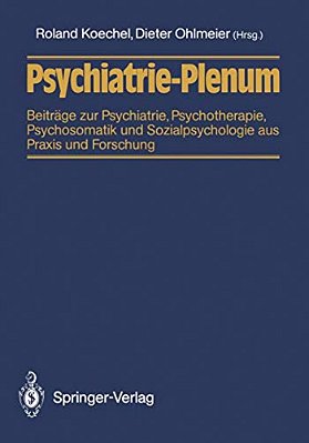 Psychiatrie-Plenum: Beiträge Zur Psychiatrie, Psychotherapie, Psychosomatik Und Sozialpsychologie Aus Praxis Und Forschung-..