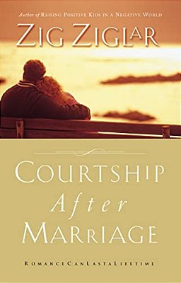 Courtship After Marriage: Romance Can Last A Lifetime-..