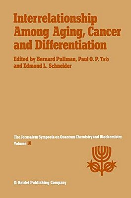 Interrelationship Among Aging, Cancer And Differentiation: Proceedings Of The Eighteenth Jerusalem Symposium On Quantum Chemistry And Biochemistry Hel-..