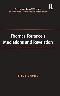 Thomas Torrance's Mediations And Revelation-..