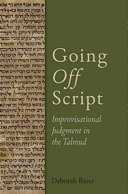 Going Off Script: Improvisational Judgment In The Talmud-..