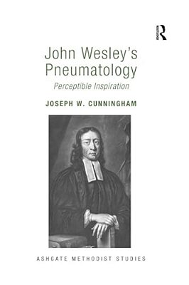 John Wesley's Pneumatology: Perceptible Inspiration-..