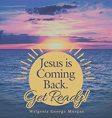 Jesus Is Coming Back. Get Ready!-..