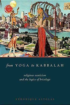 From Yoga To Kabbalah: Religious Exoticism And The Logics Of Bricolage-..
