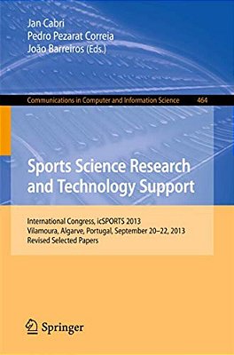 Sports Science Research And Technology Support: International Congress, Icsports 2013, Vilamoura, Algarve, Portugal, September 20-22, 2013. Revised Se-..