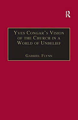 Yves Congar's Vision Of The Church In A World Of Unbelief-..