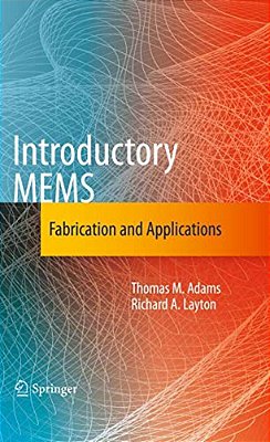 Introductory Mems: Fabrication And Applications-..