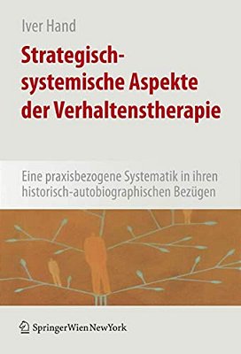 Strategisch-Systemische Aspekte Der Verhaltenstherapie: Eine Praxisbezogene Systematik In Ihren Historisch-Autobiografischen Bezügen-..