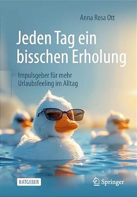 Jeden Tag Ein Bisschen Erholung: Impulsgeber Für Mehr Urlaubsfeeling Im Alltag-..