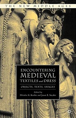 Encountering Medieval Textiles And Dress: Objects, Texts, Images-..