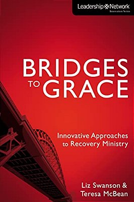 The Bridges To Grace: Innovative Approaches To Recovery Ministry-..